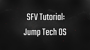 SFV Tutorial: Jump Tech OS