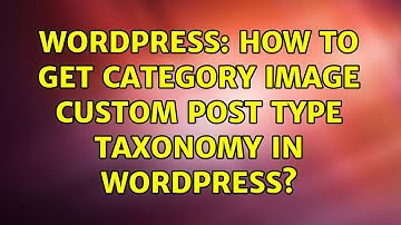 Wordpress: How to get category image custom post type taxonomy in wordpress? (3 Solutions!!)
