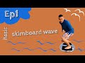Basic skimboard wave ep1 เริ่มต้นอย่างง่ายๆ ปลอดภัย
