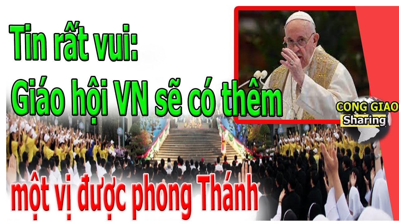 Tin rất vui: Giáo hội VN sẽ có thêm một vị được phong... - youtube