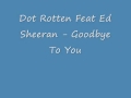 Dot Rotten Feat Ed Sheeran Goodbye To You mp3