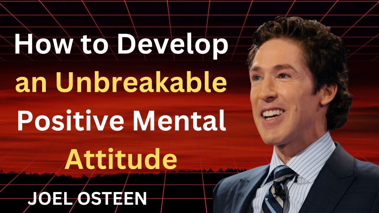 JOEL OSTEEN: How to Develop an Unbreakable Positive Mental Attitude
