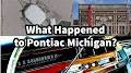 Video for what happened to pontiac, michigan