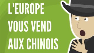 Maintenant, L'Europe Vous Vend Aux Chinois