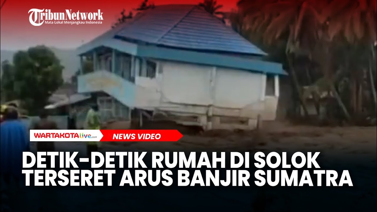 Detik-detik Rumah di Solok Terseret Arus Banjir Sumatra