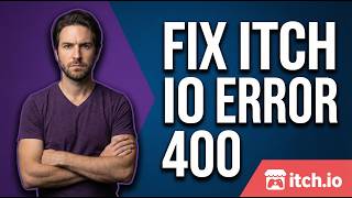Fix Itch.Io Error 400 (Easy Guide)