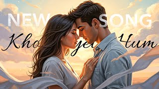 Kho Jaayein Hum - (Official Lyrical Music Video)
