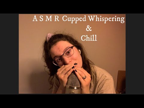 ASMR| Cupped Whispering and Chill