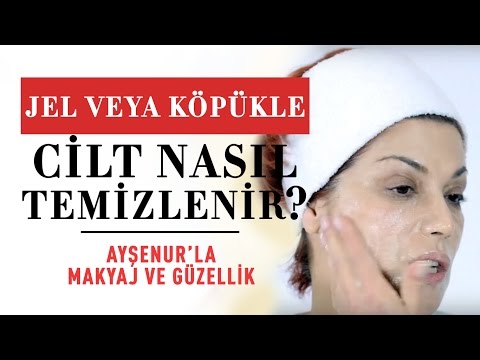 Jel veya Köpükle Cilt Nasıl Temizlenir? | Cilt Bakımı