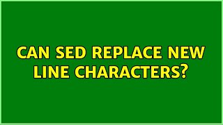 Unix & Linux: Can sed replace new line characters? (8 Solutions!!)