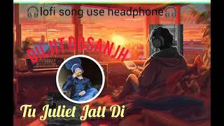 tu juliet jatt di! new lofi song🎧! new diljit dosanjh song! latest new punjabi song! #trendingsong