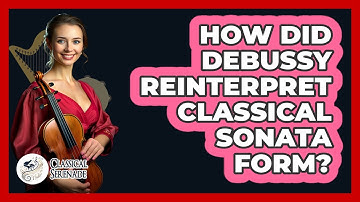 How Did Debussy Reinterpret Classical Sonata Form? - Classical Serenade
