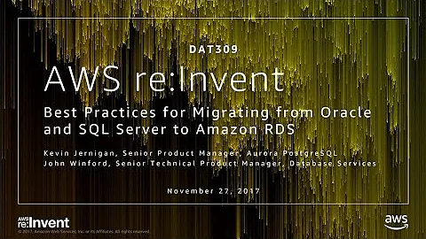 AWS re:Invent 2017: Best Practices for Migrating from Oracle and SQL Server to Amazo (DAT309)