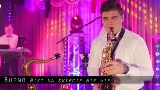 Miniatura de vídeo de "BUENO Zespół Muzyczny Rzeszów, Podkarpacie -Nikt na świecie nie wie 2016 NOWOŚĆ!"
