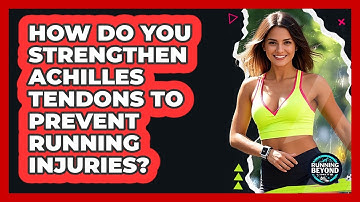 How Do You Strengthen Achilles Tendons To Prevent Running Injuries? - Running Beyond Limits