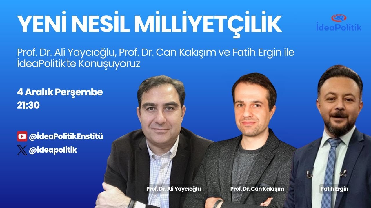 Yeni Nesil Milliyetçilik | Prof. Dr. Ali Yaycıoğlu, Prof. Dr. Can Kakışım, Fatih Ergin | Politik A+