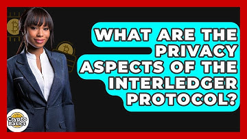 What Are The Privacy Aspects Of The Interledger Protocol? - CryptoBasics360.com