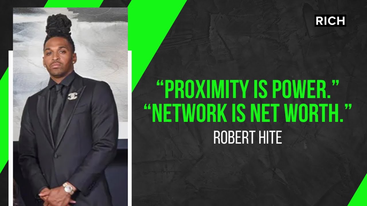 “Proximity Is Power.” “Network Is Net Worth.” By : Robert Hite