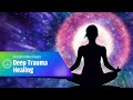 Deep Trauma Healing and Energy Purification | Reclaim Inner Peace | Clearing Negative Energy