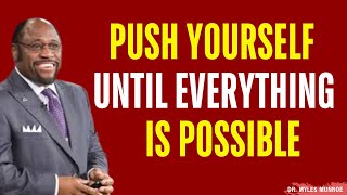 Push Yourself Until Everything Is Possible | Dr. Myles Munroe
