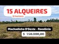 15 Alqueires (36 Hectares) Machadinho Rondônia