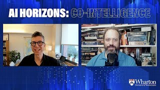 Wharton's Ethan Mollick & Stefano Puntoni – AI Horizons: CoIntelligence
