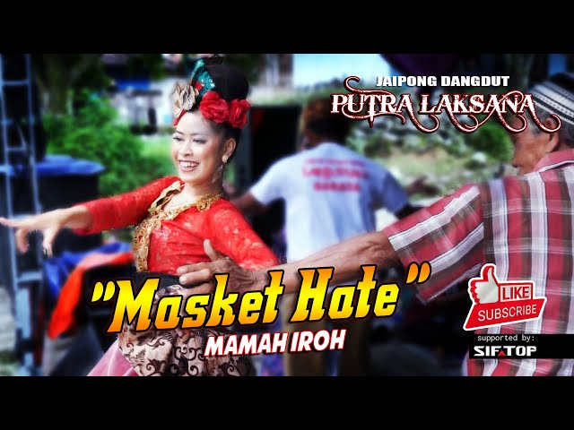 MASKET HATE - MAMAH IROH | JAIPONG PUTRA LAKSANA GROUP class=