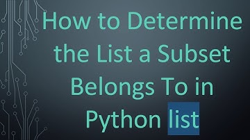 How to Determine the List a Subset Belongs To in Python list