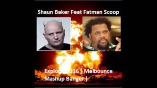 Shaun Baker Feat  Fatman Scoop - EXPLODE 2016 ( Melbounce Mashup Banger ) [Clean]