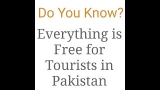 Everything is free for tourists in pakistan,