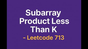 Subarray Product Less Than K   LeetCode 713