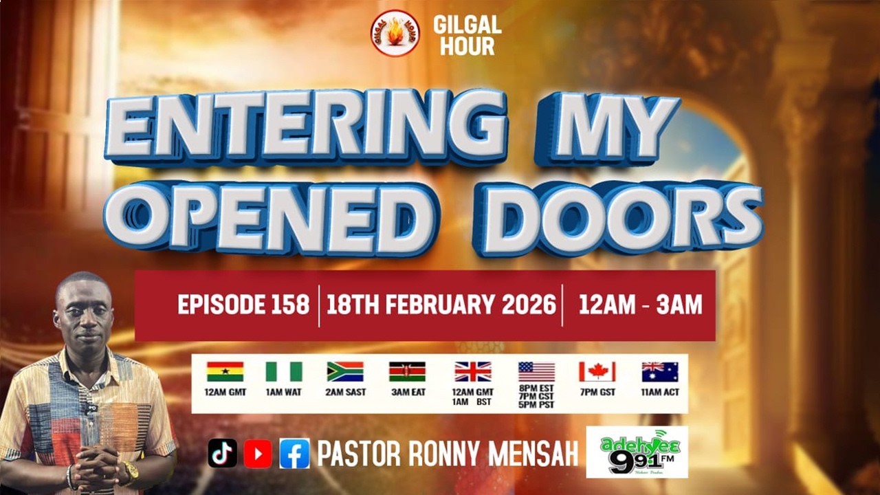 GILGAL HOUR EPISODE 158 || ENTERING MY OPENED DOORS || 18TH FEBRUARY, 2026.