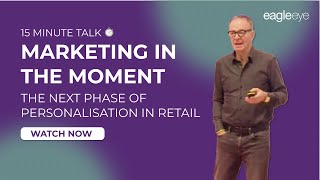 Marketing in the Moment: The Next Phase of Personalisation in Retail