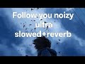 Follow You Noizy She Never Come Back Ultra Slowed And Reverb Follow You Noizy She Never Come Back Ultra Slowed And Reverb