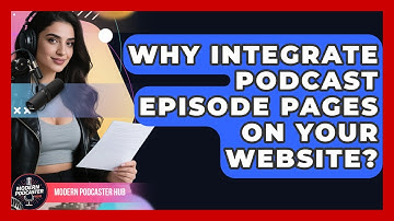Why Integrate Podcast Episode Pages On Your Website? - Modern Podcaster Hub