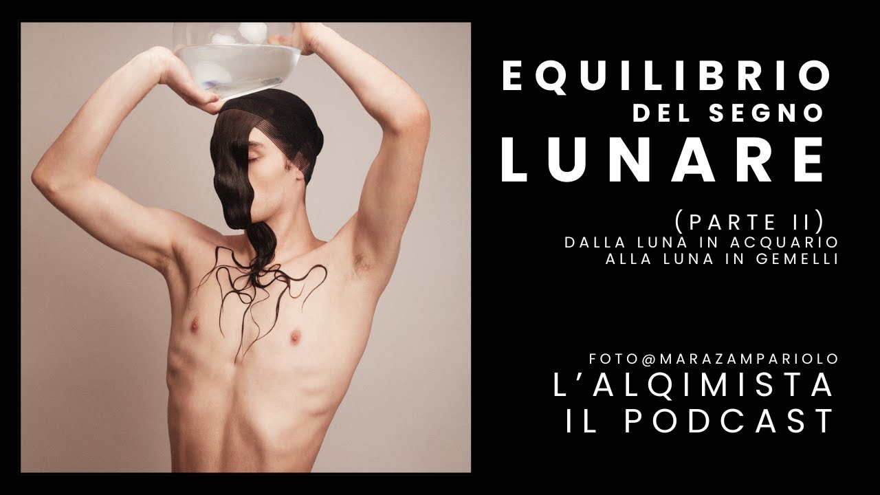 Equilibrio del Segno Lunare - Parte II (dalla Luna in Acquario alla Luna in Gemelli)