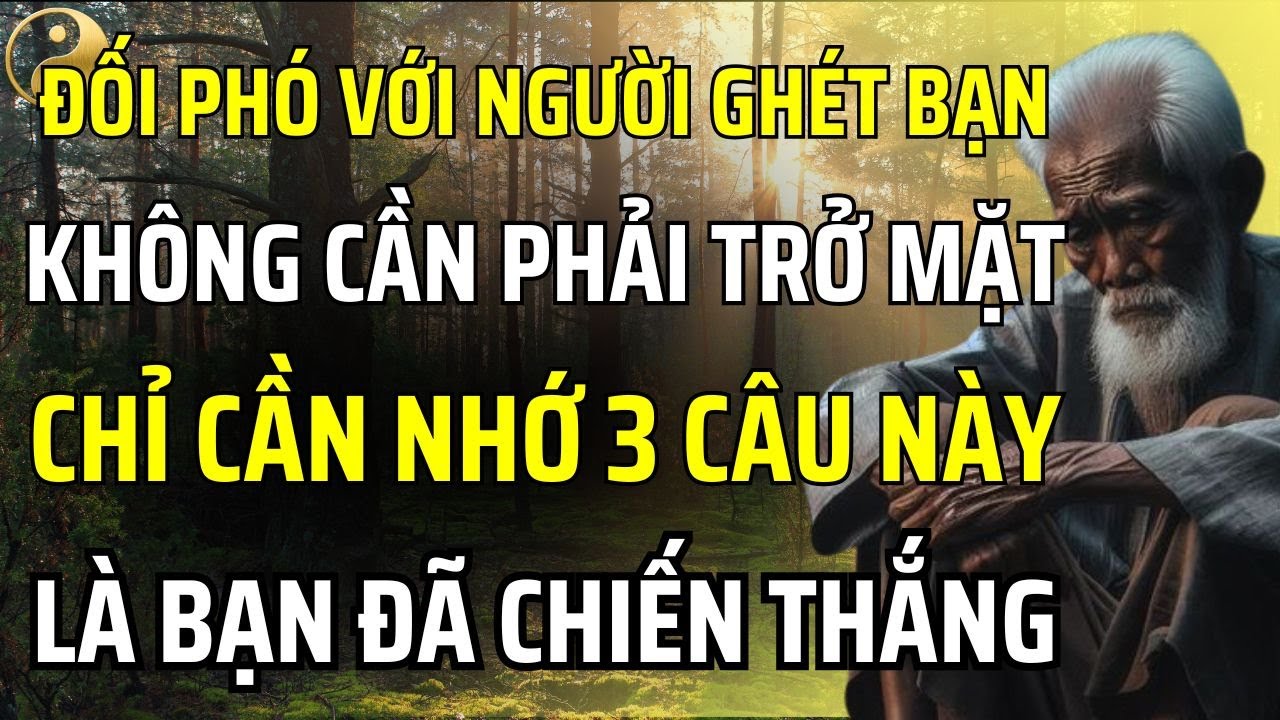 ĐỂ ĐỐI PHÓ VỚI NHỮNG NGƯỜI GHÉT BẠN, KHÔNG CẦN PHẢI TRỞ MẶT MÀ CHỈ CẦN 3 CÂU NÀY LÀ BẠN ĐÃ THẮNG