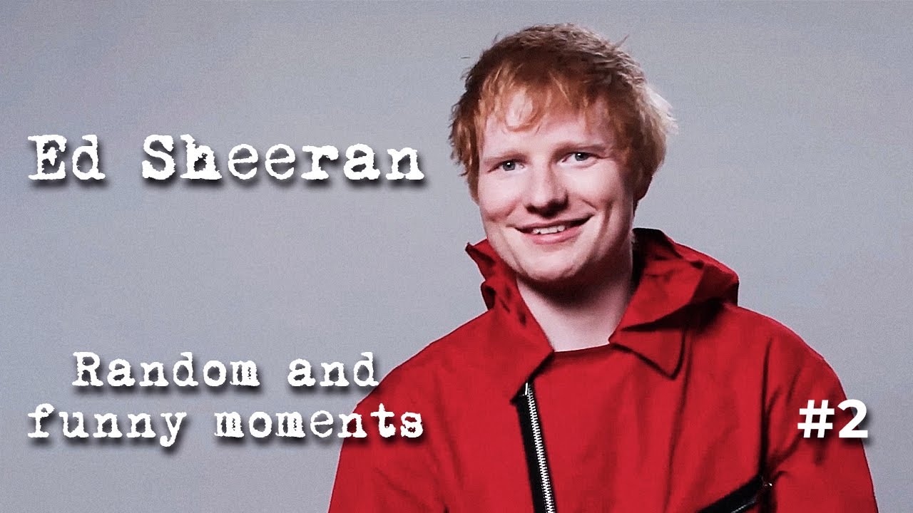 Ed Sheeran Random and Funny Moments #2