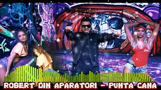 ROBERT DIN APARATORI   PUNTA CANA Mega Hit Remix