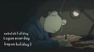 Sekolah Full Day,Tugas Everyday,Kapan Holiday.??