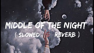 Middle Of The Night Slowed And Reverb Nakulagrawal555