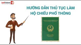 Hướng Dẫn Thủ Tục Làm Hộ Chiếu Phổ Thông Nhanh Và Mới Nhất | LuatVietnam