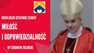 Miłość i odpowiedzialność - bp Zbigniew Zieliński - Rekolekcje Ostatniej Szansy