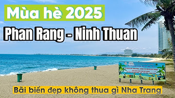 Hành trình nghỉ hè về với biển Phan Rang - Ninh Thuận 2025