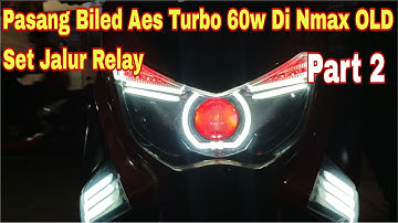 pasang biled aes turbo experience 60w 2,5in serta pasang relay di motor nmax old. part 2