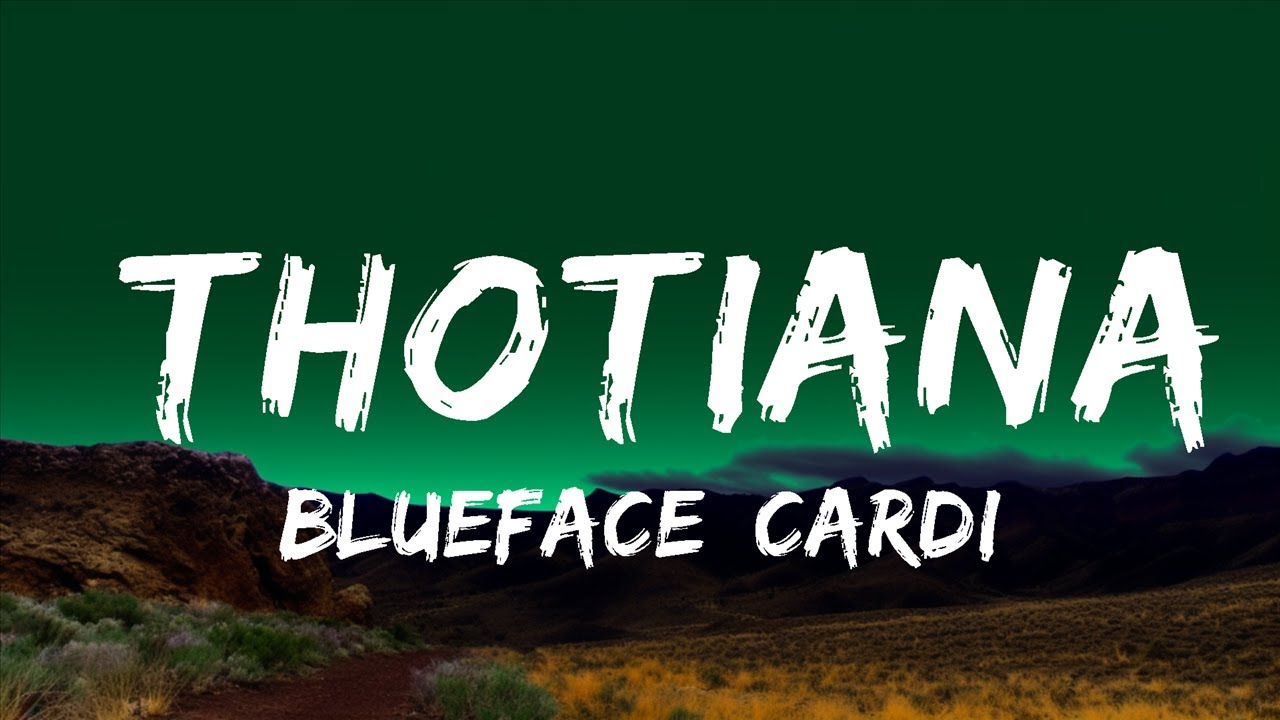Blueface, Cardi B & YG Thotiana (Lyrics / Lyric Video) Top Best