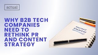 Why B2B Tech Companies Need to Rethink PR and Content Strategy