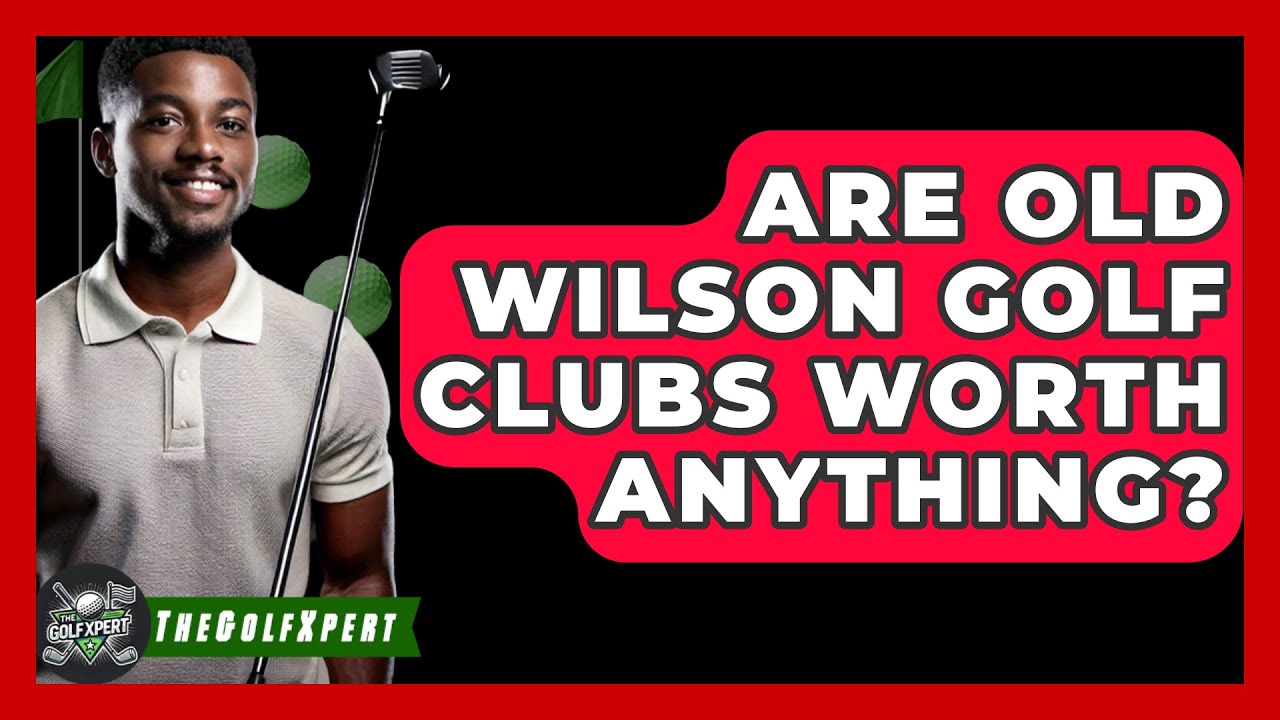 Are Old Wilson Golf Clubs Worth Anything? - The Golf Xpert