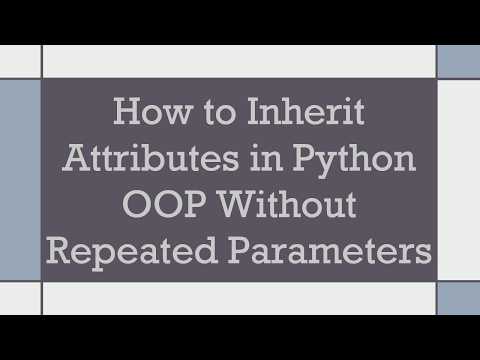How to Inherit Attributes in Python OOP Without Repeated Parameters