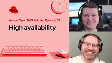 Ask an OpenShift Admin (Ep 38): High availability